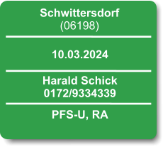 Schwittersdorf (06198)  10.03.2024 Harald Schick 0172/9334339 PFS-U, RA