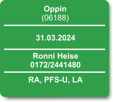 Oppin (06188)  31.03.2024 Ronni Heise 0172/2441480 RA, PFS-U, LA