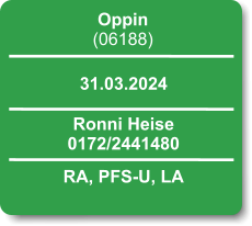 Oppin (06188)  31.03.2024 Ronni Heise 0172/2441480 RA, PFS-U, LA