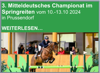 3. Mitteldeutsches Championat im Springreiten vom 10.-13.10 2024 in Prussendorf  WEITERLESEN…