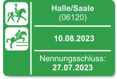Halle/Saale (06120)  10.08.2023 Nennungsschluss: 27.07.2023