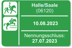 Halle/Saale (06120)  10.08.2023 Nennungsschluss: 27.07.2023