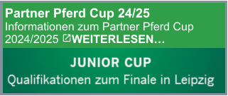 Partner Pferd Cup 24/25 Informationen zum Partner Pferd Cup 2024/2025 WEITERLESEN…