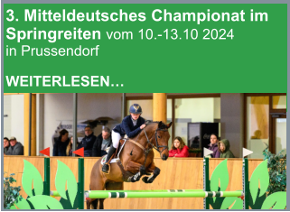 3. Mitteldeutsches Championat im Springreiten vom 10.-13.10 2024 in Prussendorf  WEITERLESEN…
