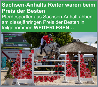 Sachsen-Anhalts Reiter waren beim Preis der Besten  Pferdesportler aus Sachsen-Anhalt ahben am diesejähringen Preis der Besten in teilgenommen WEITERLESEN…