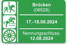 Brücken (06528)  17.-18.08.2024 Nennungsschluss: 12.08.2024