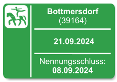 Bottmersdorf (39164)  21.09.2024 Nennungsschluss: 08.09.2024