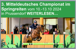3. Mitteldeutsches Championat im Springreiten vom 10.-13.10 2024 in Prussendorf WEITERLESEN…